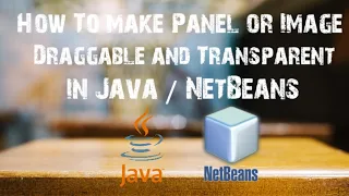 How to make an panel or image draggable and transparent using Java Netbeans