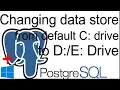 PostgreSQL 2022 Changing data store from default C drive to D E drive in Windows