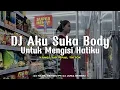 Lagu DJ AKU SUKA BODY X UNTUK MENGISI HATIKU VIRAL TIKTOK • DJ NABIL SERGIO