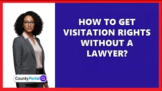How To Get Visitation Rights Without A Lawyer