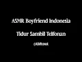 ASMR Boyfriend Indonesia | Tidur Sambil Telfonan | ASMR Suara Cowok Tidur