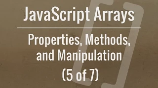 JavaScript Arrays Properties Methods and Manipulation Part 5 of 7