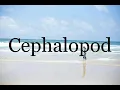 How To Pronounce Cephalopod Pronunciation Of Cephalopod