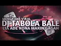 Download Lagu DJ TABOLA BALE - LIA ADE NONA MAKIN GAGAH SLOWED REVERB VIRAL FYP TIKTOK TERBARU 2025