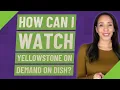 How can I watch Yellowstone on Demand on Dish