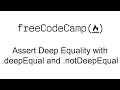 Assert Deep Equality with deepEqual and notDeepEqual - Quality Assurance and Testing with Chai