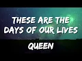 Queen - These Are The Days Of Our Lives (Lyrics)