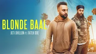 BLONDE BAAL - Joti Dhillon (Official Video) Fateh | J Statik & Dj KSR | New Punjabi Song 2018