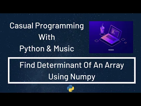 Download MP3 Casual Programming With Python & Music : Find Determinant Of An Array Using Numpy