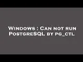 Windows Can not run PostgreSQL by pg - ctl