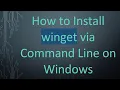 How to Install winget via Command Line on Windows