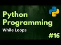While Loops Python Programming Ep 16