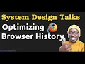 Optimizing Browser History - System Design Talks