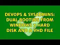 DevOps SysAdmins Dual booting from Windows 7 hard disk and a V file