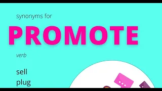 Synonyms For Promote sell plug push hype advertise publicize give publicity to