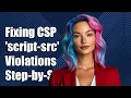 Fixing Content Security Policy script-src Violations A Step-by-Step Guide
