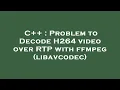 C Problem to Decode H264 over RTP with ffmpeg libavcodec