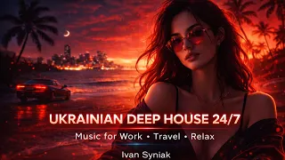 Ukrainian Deep House 24/7 — Music for Work, Travel & Relax