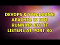 DevOps SysAdmins apache2 is not running but it listens at port 80 4 Solutions