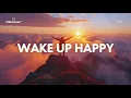 Lagu Wake Up Happy 2026 ☀️ Uplifting Morning Vibes \u0026 Chill House to Start Your Day