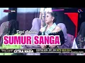 Download Lagu SUMUR SANGA ~ DEVI ADINDA // CITRA NADA LIVE DUKUH ANJUN KALER - MALAHAYU // BANJARHARJO - BREBES