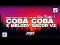 Download Lagu DJ COBA COBA X MELODY GACOR V2 BOOTLEG REMIX FYP VIRAL TIKTOK 2025 TERBARU BY DARNA FVNKY
