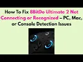 How to Fix 8BitDo Ultimate 2 Not Connecting or Recognized - PC Mac or Console Detection Issues