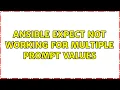 Ansible expect not working for multiple prompt values 2 Solutions