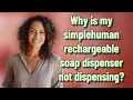 Why is my simplehuman rechargeable soap dispenser not dispensing