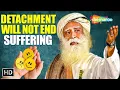 Download Lagu Detachment Will Not End Suffering | Sadhguru | Spiritual Life