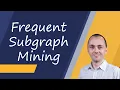 Frequent Subgraph Mining