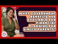 What Government Benefits Are Available for Financial Planning for Single Parents