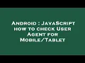 Android JavaScript how to check User Agent for