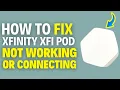 How To Fix Xfinity xFi Pod Not Working Or Connecting