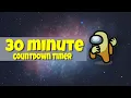 30 minute countdown timer among us