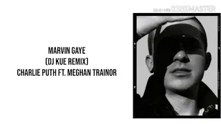 Download Charlie Puth - Marvin Gaye (DJ Kue Remix) ft. Meghan Trainor lyrics MP3
