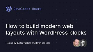 Developer Hours How to build modern web layouts with WordPress blocks