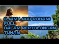 Download Lagu 3 jam NONSTOP lagu rohani dalam pertolongan Tuhan