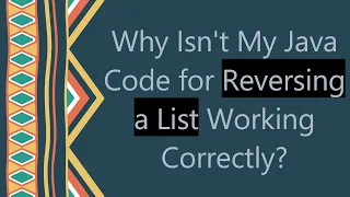 Why Isn t My Java Code for Reversing a List Working Correctly