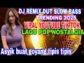 Download Lagu DJ REMIX TRENDING 2O25 POP NOSTALGIA LAGU KENANGAN ALBUM PILIHAN YANG LAGI VIRAL YOUTUBE TIK TOK 