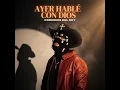 Ayer Hablé Con Dios