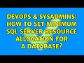 DevOps SysAdmins How to set minimum SQL Server resource allocation for a database