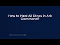 How to Heal All Dinos in Ark Command