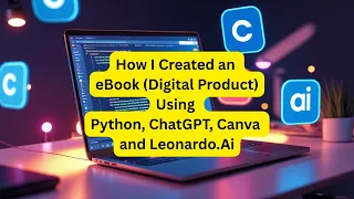 How I Created an eBook Digital Product Using Python ChatGPT and Leonardo Ai