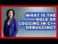 What Is the Role of Logging in C Debugging - Learn To Troubleshoot