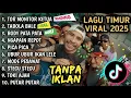 KUMPULAN LAGU TIMUR VIRAL TETBARU 2025 | TANPA IKLAN