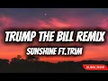 SUNSHINE & TRIM "TRUMP THE BILL" REMIX (Lyrics)
