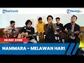 Download Lagu NAMMARA - MELAWAN HARI (Live At Music Zone)