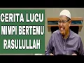 Download Lagu Cerita Lucu Mimpi Bertemu Rasulullah - Ustadz Firanda Andirja