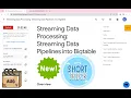NEW Streaming Data Processing Streaming Data Pipelines into Bigtable